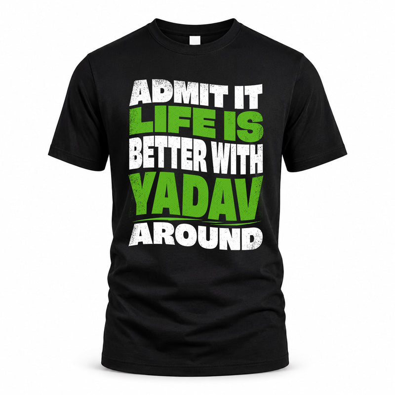 YADAV HP99-K4-189 – Personalized Funny Quote Apparel “Admit It, Life Is Better With NAME Around”
