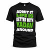 YADAV HP99-K4-189 – Personalized Funny Quote Apparel “Admit It, Life Is Better With NAME Around”