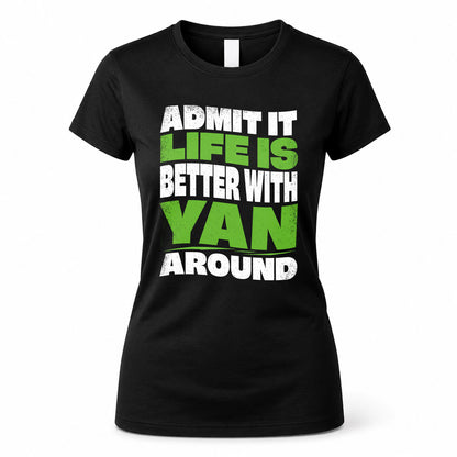 YAN HP99-K4-189 – Personalized Funny Quote Apparel “Admit It, Life Is Better With NAME Around”
