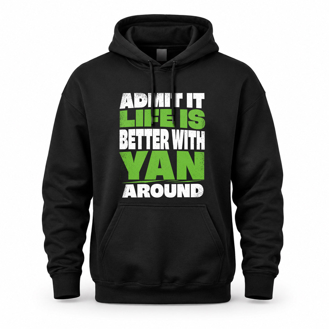 YAN HP68-K4-189 – Personalized Funny Quote Apparel “Admit It, Life Is Better With NAME Around”
