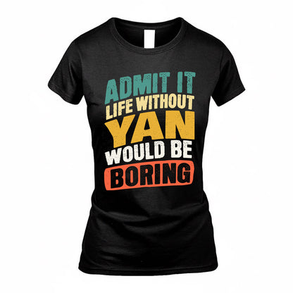 YAN TP88-K4-229–Personalized Funny Quote Apparel “Life Without NAME Would Be Boring”