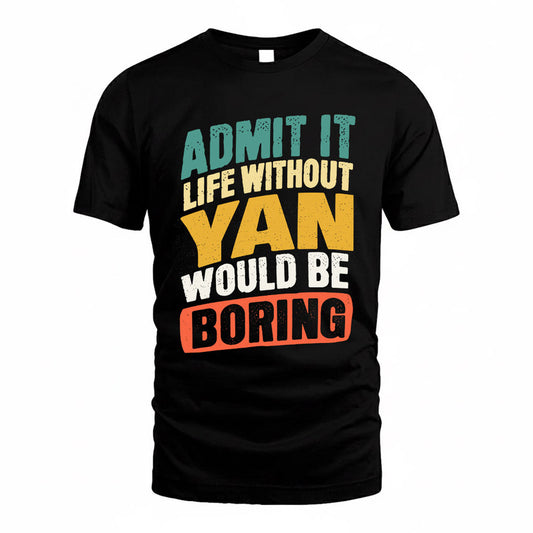 YAN TP88-K4-229–Personalized Funny Quote Apparel “Life Without NAME Would Be Boring”