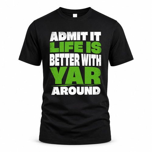YAR HP68-K4-189 – Personalized Funny Quote Apparel “Admit It, Life Is Better With AARON Around”