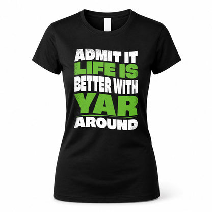 YAR HP99-K4-189 – Personalized Funny Quote Apparel “Admit It, Life Is Better With NAME Around”