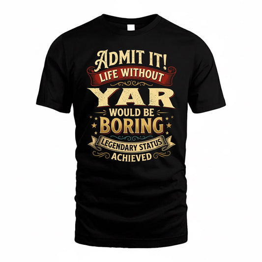 YAR TP65-K5-268–Personalized Funny Quote Apparel “Life Without NAME Would Be Boring”
