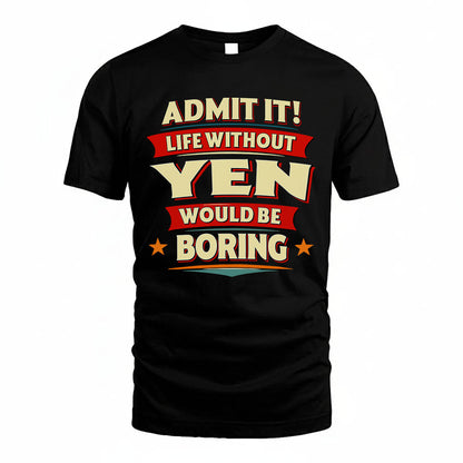 YEN PH88-K2-106–Personalized Funny Quote Apparel “Life Without NAME Would Be Boring”