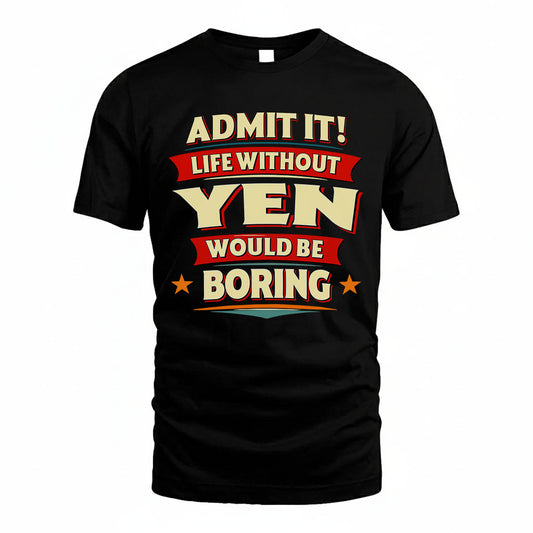 YEN PH88-K2-106–Personalized Funny Quote Apparel “Life Without NAME Would Be Boring”