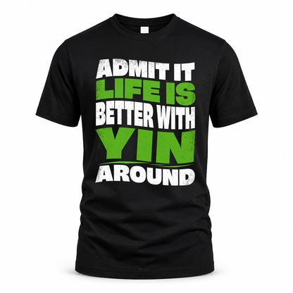 YIN HP99-K4-189 – Personalized Funny Quote Apparel “Admit It, Life Is Better With NAME Around”