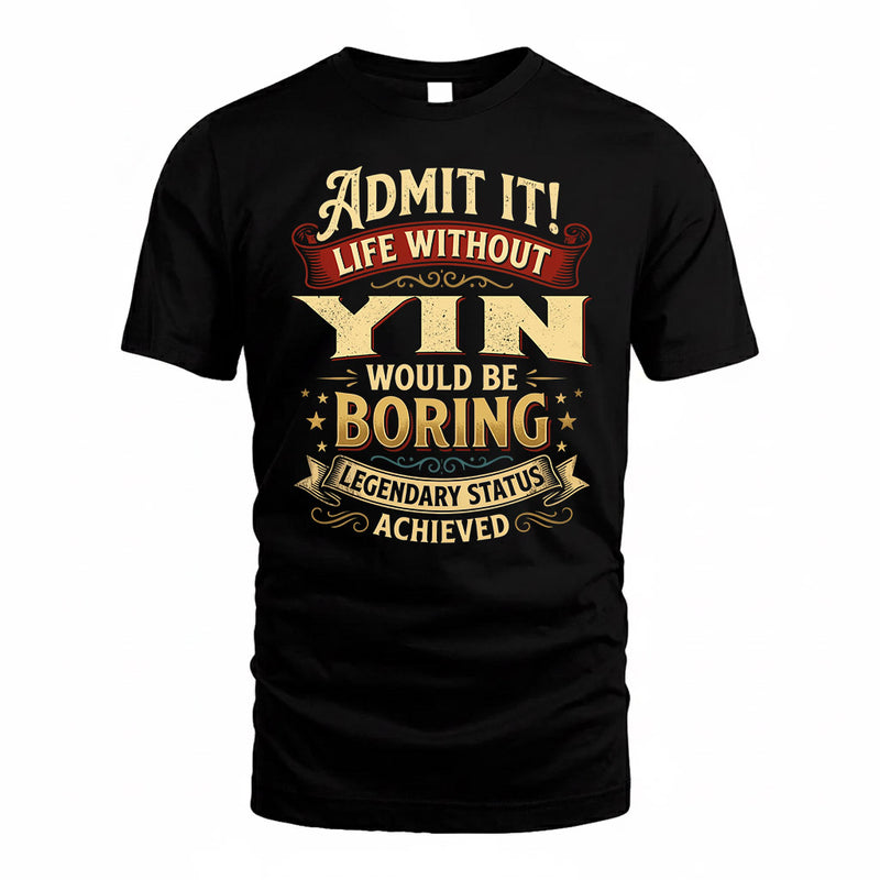YIN TP65-K5-268–Personalized Funny Quote Apparel “Life Without NAME Would Be Boring”