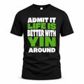 YIN HP68-K4-189 – Personalized Funny Quote Apparel “Admit It, Life Is Better With NAME Around”