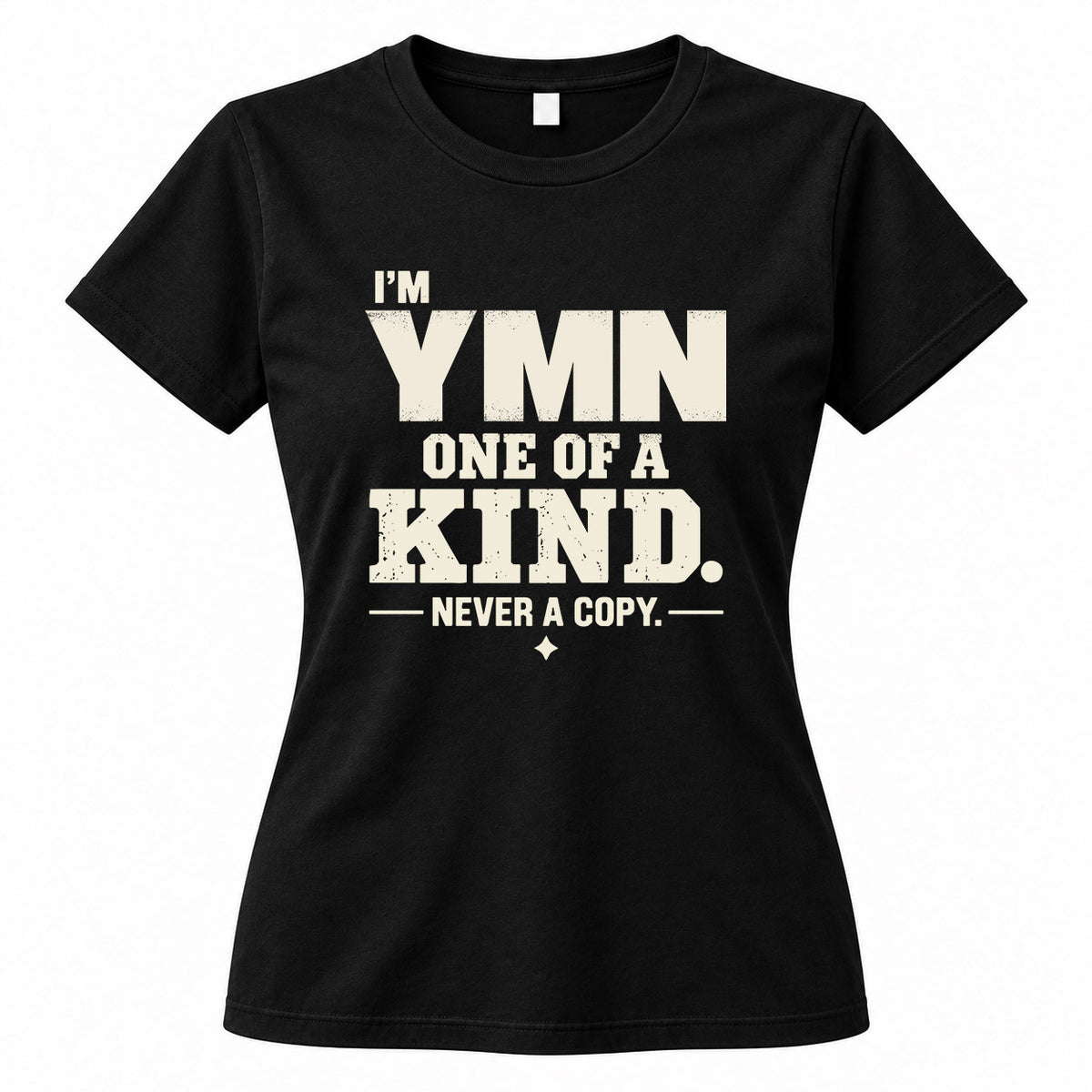 YMN P6-K4-228 Personalized Funny Quote Apparel “I’m NAME – One of a Kind, Never a Copy”
