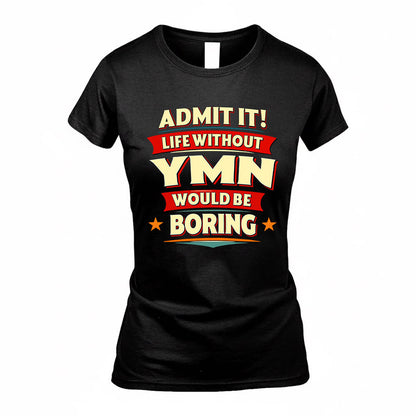 YMN  PH88-K2-106–Personalized Funny Quote Apparel “Life Without NAME Would Be Boring”