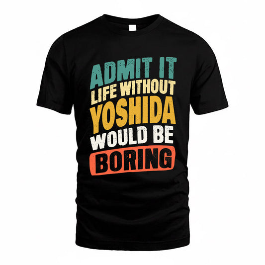 YOSHIDA TP88-K4-229–Personalized Funny Quote Apparel “Life Without NAME Would Be Boring”