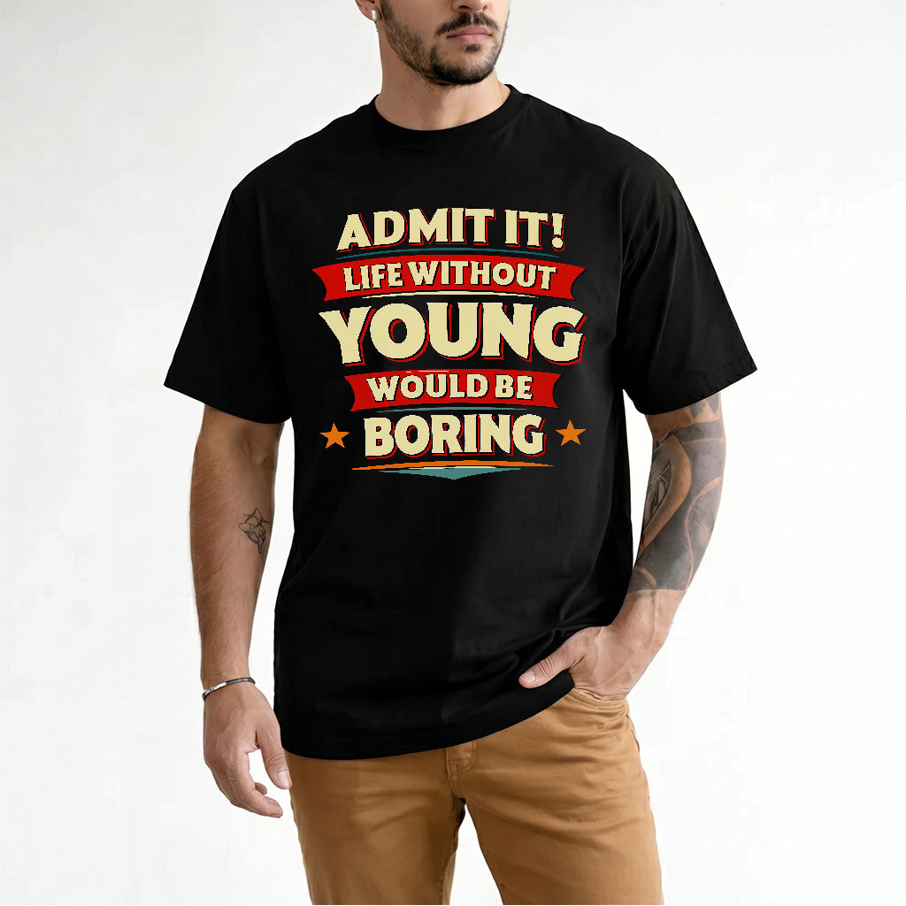 YOUNG PH88-K2-106–Personalized Funny Quote Apparel “Life Without NAME Would Be Boring”