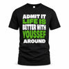 YOUSSEF HP68-K4-189 – Personalized Funny Quote Apparel “Admit It, Life Is Better With NAME Around”