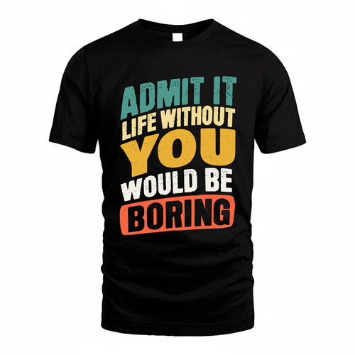 YOU TP88-K4-229–Personalized Funny Quote Apparel “Life Without NAME Would Be Boring”