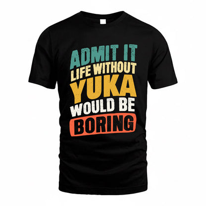 YUKA TP88-K4-229–Personalized Funny Quote Apparel “Life Without NAME Would Be Boring”
