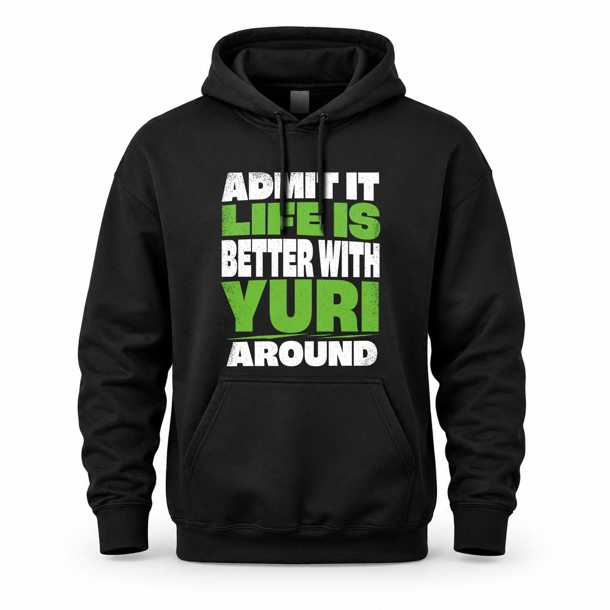 YURI HP68-K4-189 – Personalized Funny Quote Apparel “Admit It, Life Is Better With NAME Around”