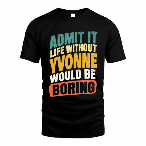 YVONNE TP88-K4-229–Personalized Funny Quote Apparel “Life Without NAME Would Be Boring”
