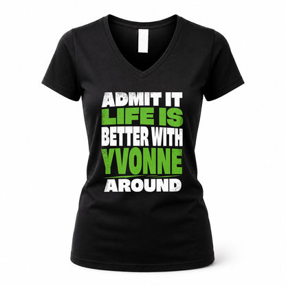 YVONNE HP68-K4-189 – Personalized Funny Quote Apparel “Admit It, Life Is Better With NAME Around”