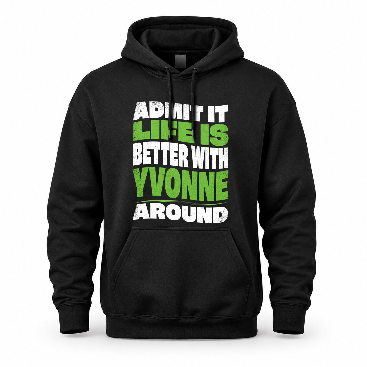 YVONNE HP99-K4-189 – Personalized Funny Quote Apparel “Admit It, Life Is Better With NAME Around”