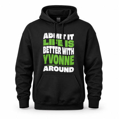 YVONNE HP99-K4-189 – Personalized Funny Quote Apparel “Admit It, Life Is Better With NAME Around”