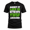 YWSF HP68-K4-189 – Personalized Funny Quote Apparel “Admit It, Life Is Better With NAME Around”