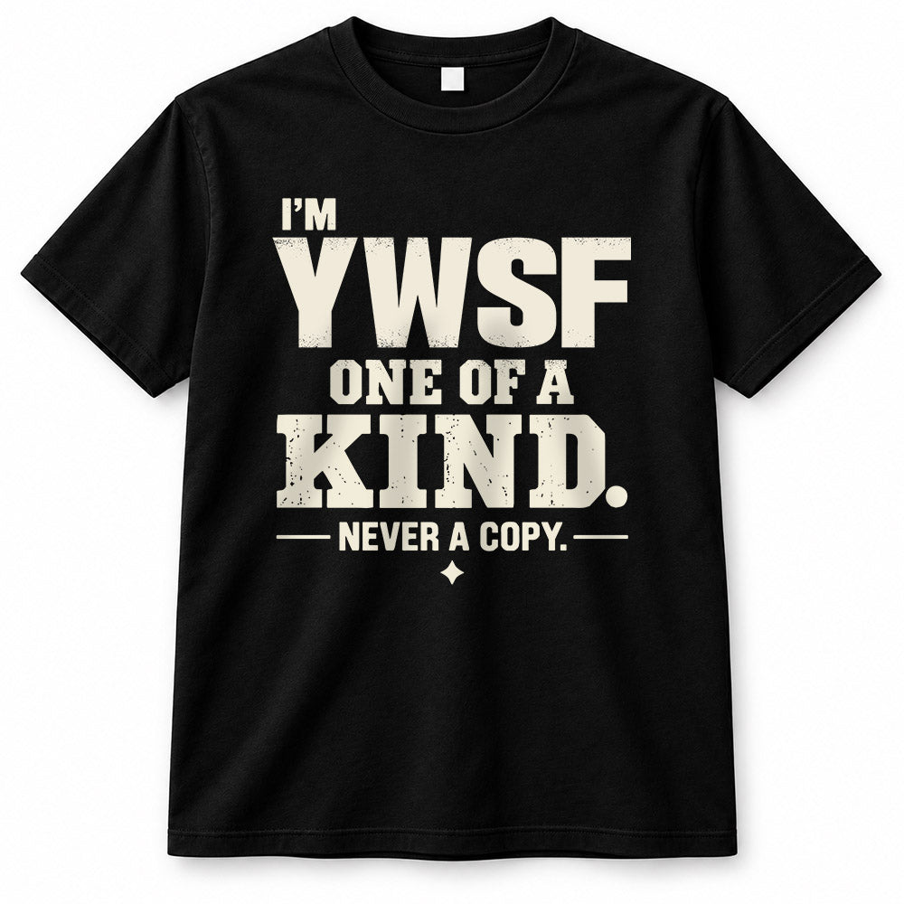 YWSF P6-K4-228 Personalized Funny Quote Apparel “I’m NAME – One of a Kind, Never a Copy”