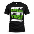 YWSF HP99-K4-189 – Personalized Funny Quote Apparel “Admit It, Life Is Better With NAME Around”