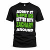 ZACHARY HP99-K4-189 – Personalized Funny Quote Apparel “Admit It, Life Is Better With NAME Around”