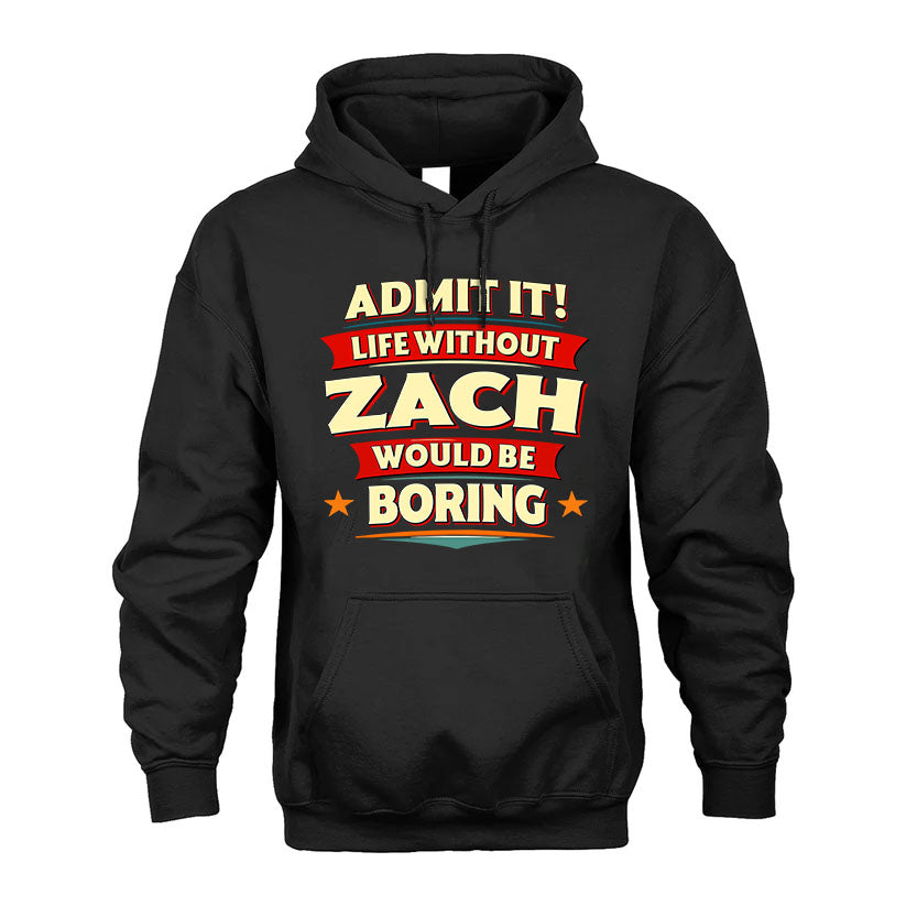 ZACH PH88-K2-106–Personalized Funny Quote Apparel “Life Without NAME Would Be Boring”