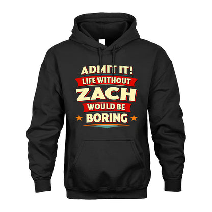 ZACH PH88-K2-106–Personalized Funny Quote Apparel “Life Without NAME Would Be Boring”