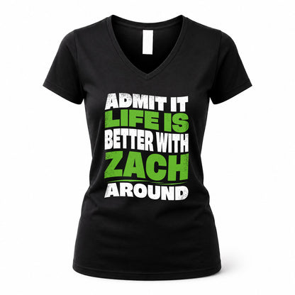 ZACH HP99-K4-189 – Personalized Funny Quote Apparel “Admit It, Life Is Better With NAME Around”