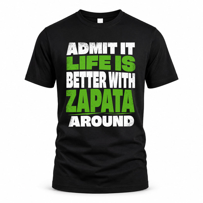 ZAPATA HP68-K4-189 – Personalized Funny Quote Apparel “Admit It, Life Is Better With NAME Around”