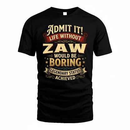ZAW TP65-K5-268–Personalized Funny Quote Apparel “Life Without NAME Would Be Boring”