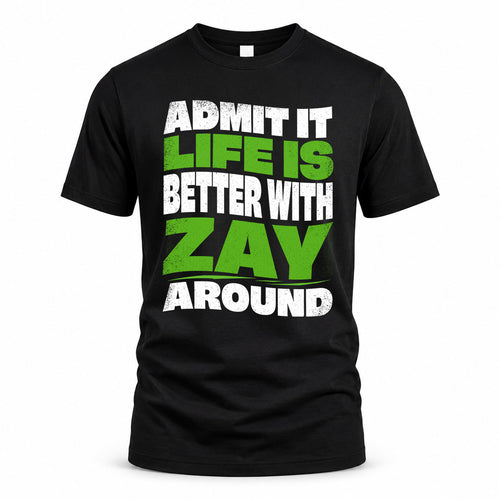ZAY HP99-K4-189 – Personalized Funny Quote Apparel “Admit It, Life Is Better With NAME Around”