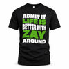 ZAY HP99-K4-189 – Personalized Funny Quote Apparel “Admit It, Life Is Better With NAME Around”