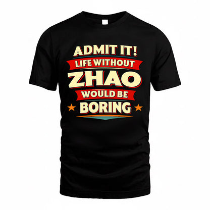 ZHAO  PH88-K2-106–Personalized Funny Quote Apparel “Life Without NAME Would Be Boring”