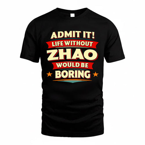 ZHAO  PH88-K2-106–Personalized Funny Quote Apparel “Life Without NAME Would Be Boring”