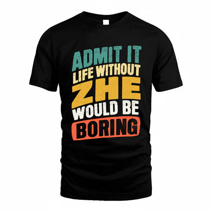 ZHE TP88-K4-229–Personalized Funny Quote Apparel “Life Without NAME Would Be Boring”