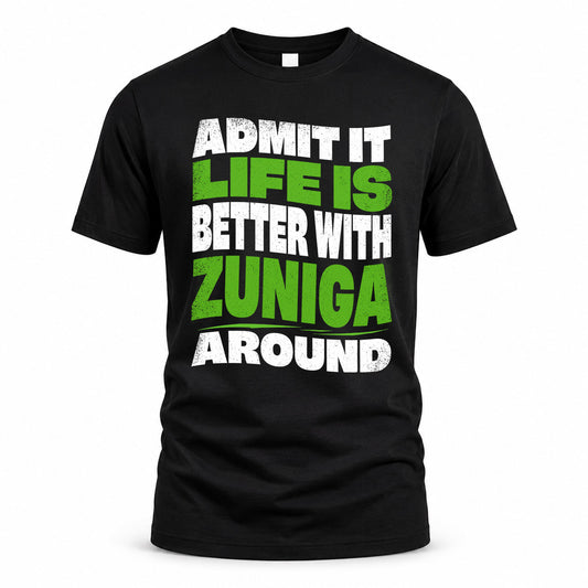 ZUNIGA HP99-K4-189 – Personalized Funny Quote Apparel “Admit It, Life Is Better With NAME Around”