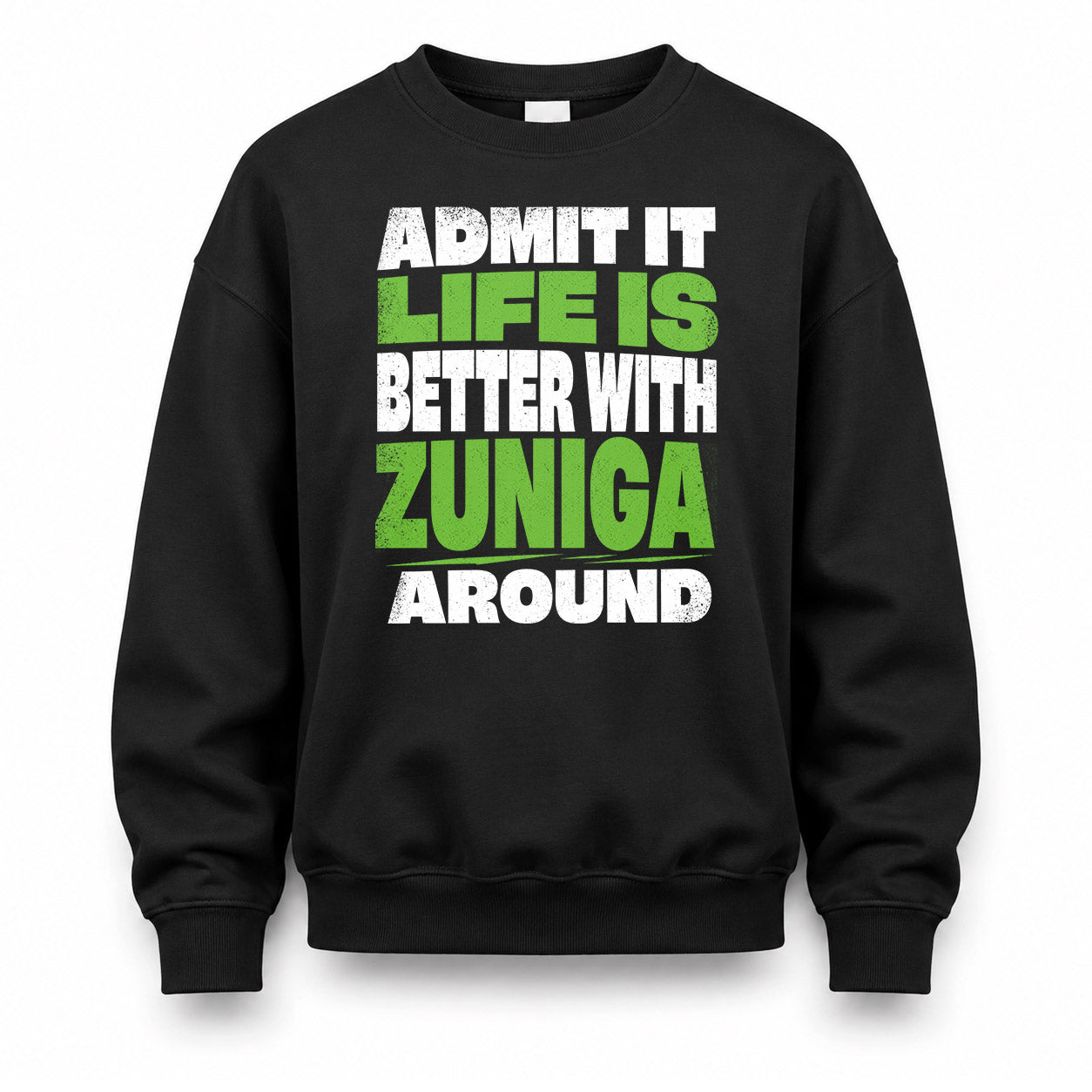 ZUNIGA HP68-K4-189 – Personalized Funny Quote Apparel “Admit It, Life Is Better With NAME Around”