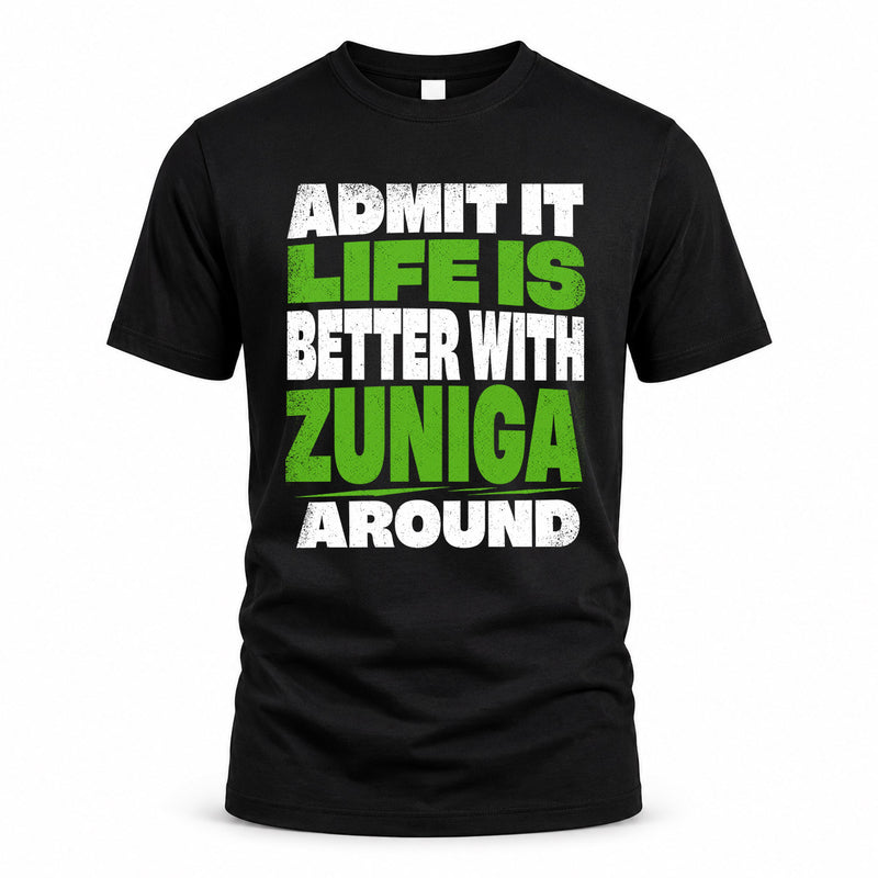 ZUNIGA HP68-K4-189 – Personalized Funny Quote Apparel “Admit It, Life Is Better With NAME Around”