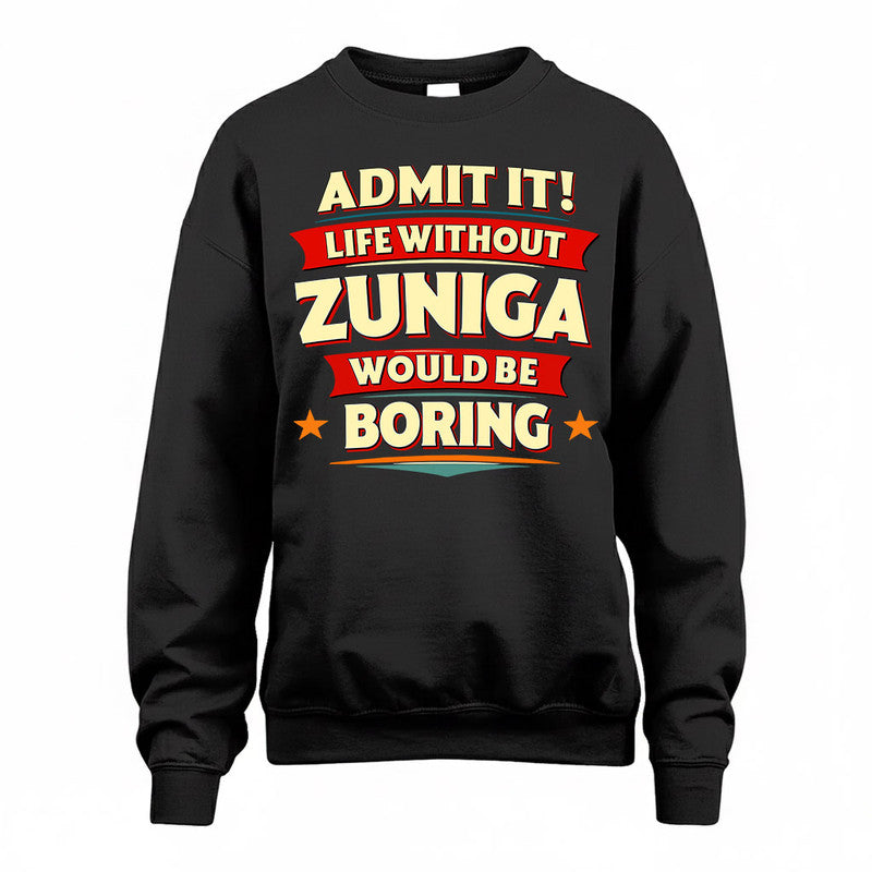 ZUNIGA  PH88-K2-106–Personalized Funny Quote Apparel “Life Without NAME Would Be Boring”