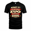 ZUO  PH88-K2-106–Personalized Funny Quote Apparel “Life Without NAME Would Be Boring”