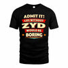 ZYD  PH88-K2-106–Personalized Funny Quote Apparel “Life Without NAME Would Be Boring”