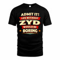 ZYD  PH88-K2-106–Personalized Funny Quote Apparel “Life Without NAME Would Be Boring”