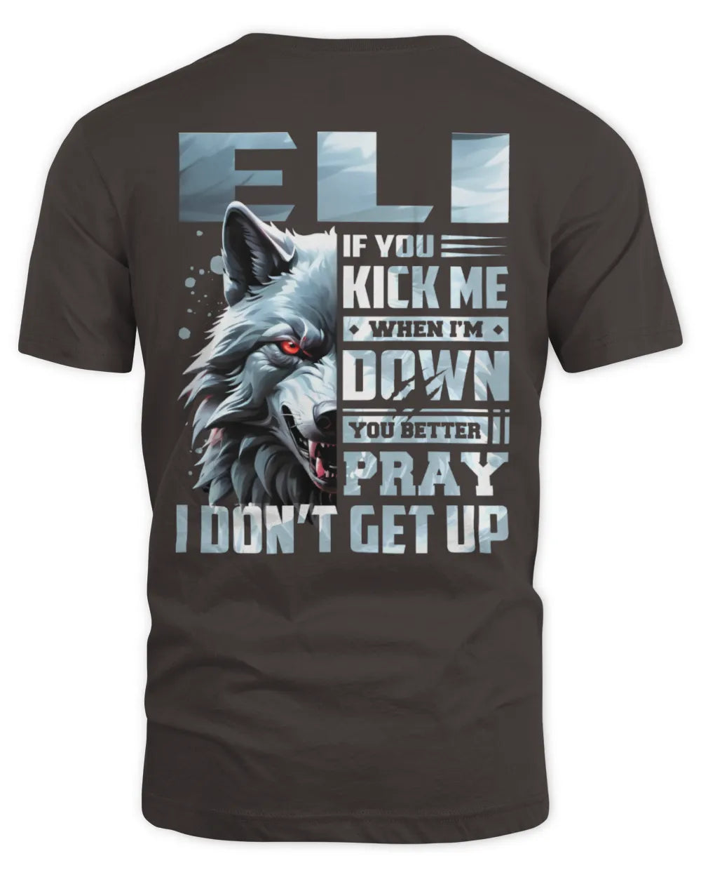 ELI AP62-K4-666 - Personalized Fierce Wolf Quote Apparel “If You Kick Me When I’m Down, You Better Pray I Don’t Get Up” - Unisex Standard T-Shirt - Dark Chocolate