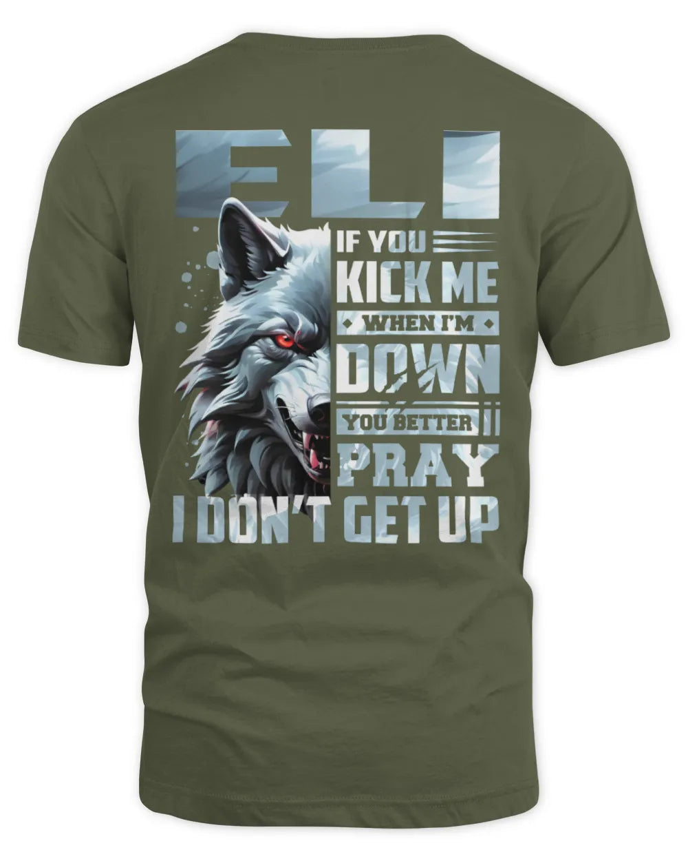 ELI AP62-K4-666 - Personalized Fierce Wolf Quote Apparel “If You Kick Me When I’m Down, You Better Pray I Don’t Get Up” - Unisex Standard T-Shirt - Military Green
