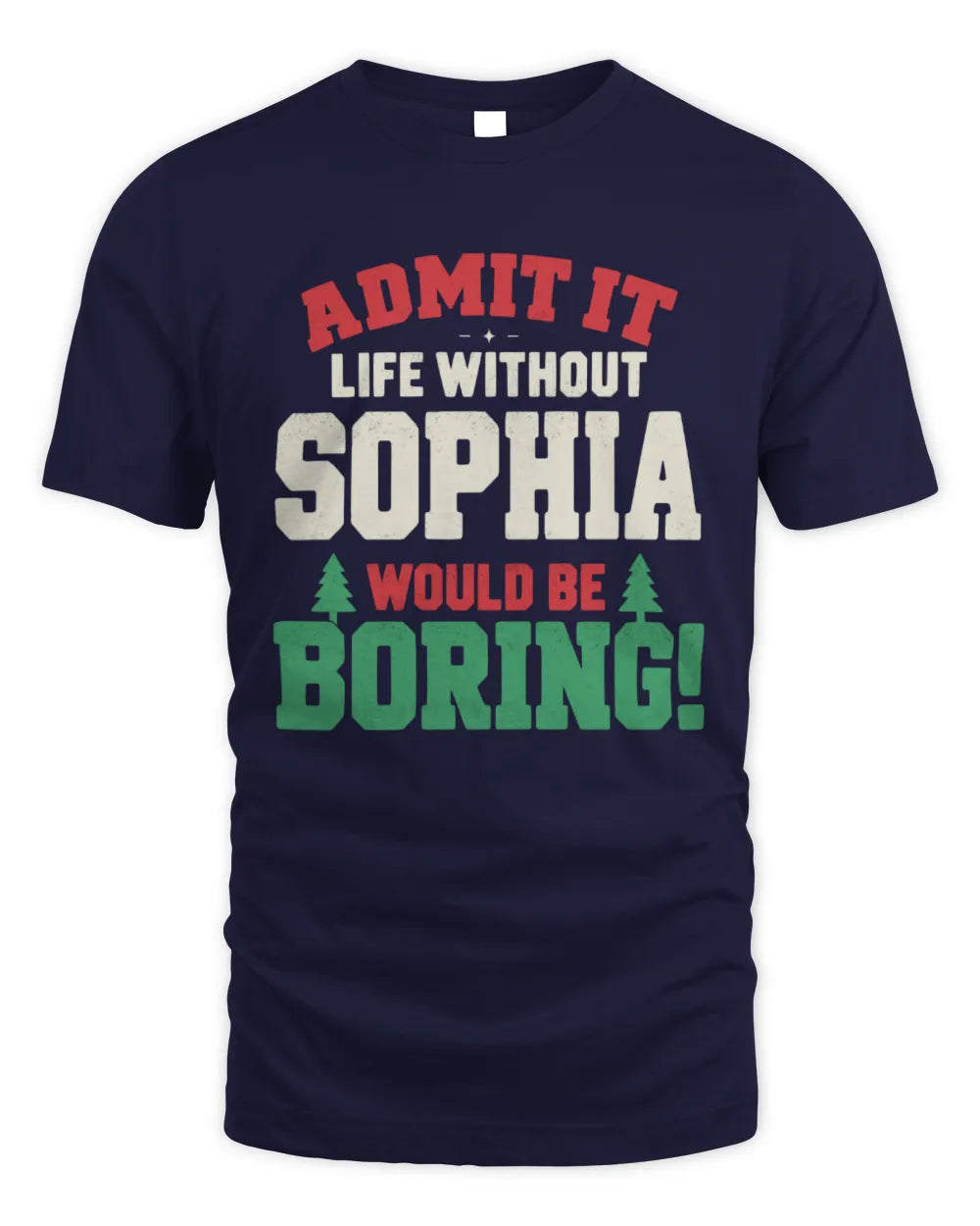 SOPHIA P5 TH08 Christmas T-Shirt – “Life Without NAME Would Be Boring” - Unisex Standard T-Shirt - Navy